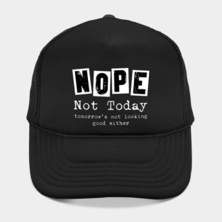 Nope, not today - funny saying Hat