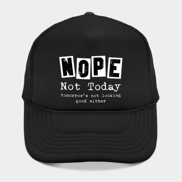 Nope, not today - funny saying by Designed By Marty