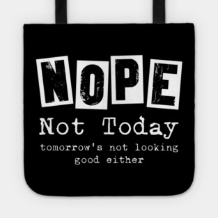 Nope, not today - funny saying Tote