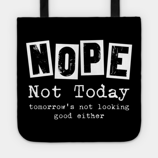 Nope, not today - funny saying Tote by Designed By Marty