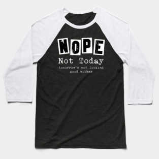 Nope, not today - funny saying Baseball T-Shirt