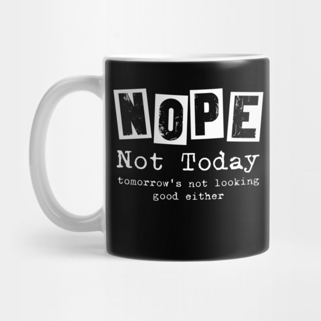 Nope, not today - funny saying by Designed By Marty