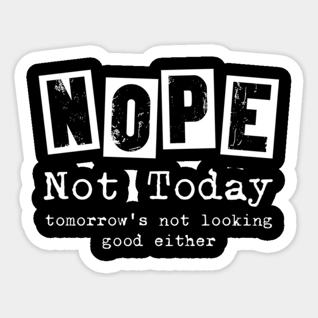 Nope, not today - funny saying Sticker by Designed By Marty