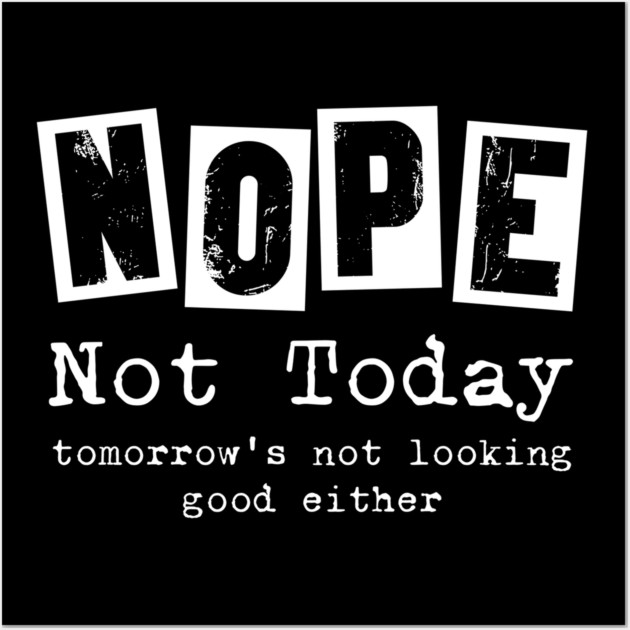 Nope, not today - funny saying Wall Art by Designed By Marty