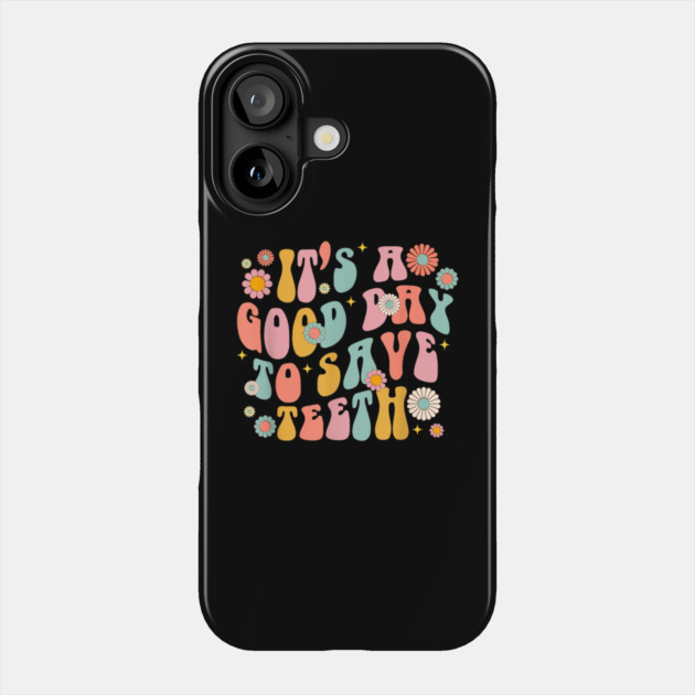 It's A Beautiful Day To Save Teeth Phone Case by dtr_art