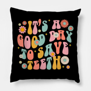 It's A Beautiful Day To Save Teeth Pillow