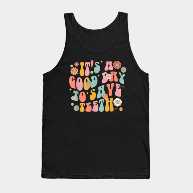 It's A Beautiful Day To Save Teeth Tank Top by dtr_art