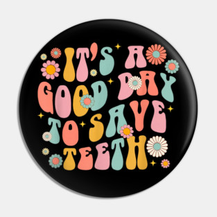 It's A Beautiful Day To Save Teeth Pin