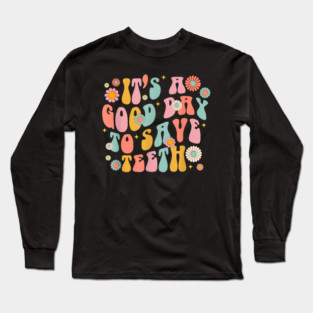 It's A Beautiful Day To Save Teeth Long Sleeve T-Shirt