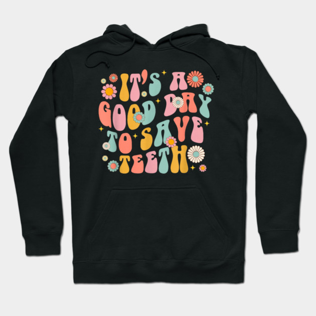 It's A Beautiful Day To Save Teeth Hoodie by dtr_art