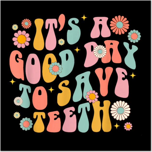 It's A Beautiful Day To Save Teeth Wall Art by dtr_art