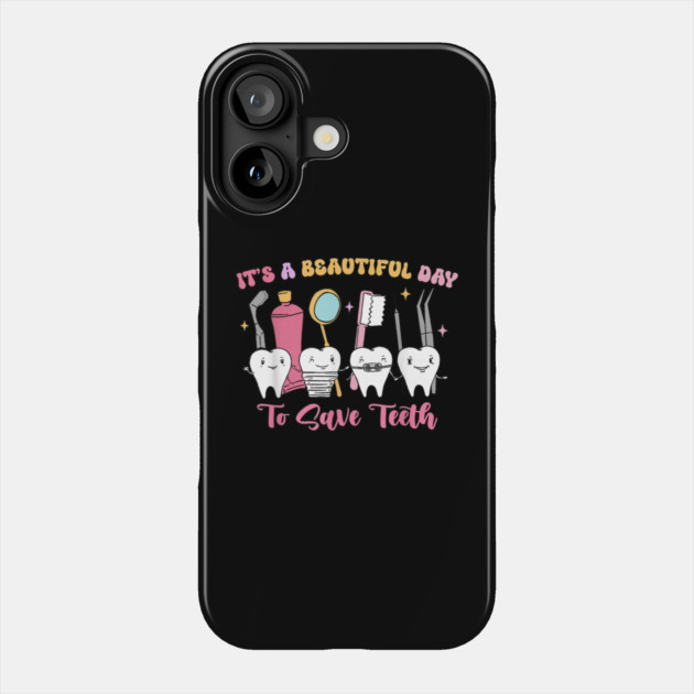 It's A Beautiful Day To Save Teeth Phone Case by dtr_art