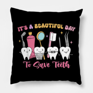 It's A Beautiful Day To Save Teeth Pillow