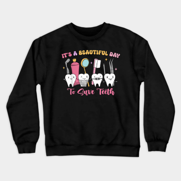 It's A Beautiful Day To Save Teeth Crewneck Sweatshirt by dtr_art