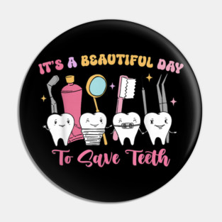 It's A Beautiful Day To Save Teeth Pin