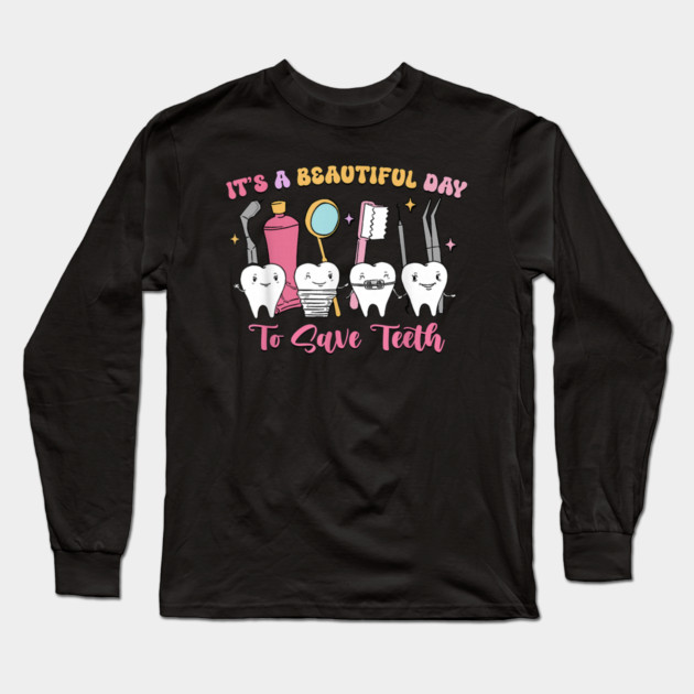 It's A Beautiful Day To Save Teeth Long Sleeve T-Shirt by dtr_art