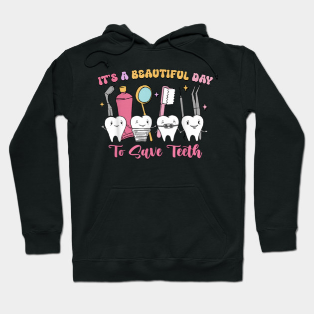 It's A Beautiful Day To Save Teeth Hoodie by dtr_art