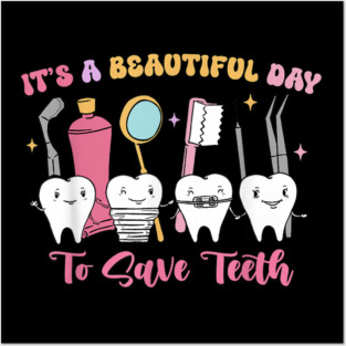 It's A Beautiful Day To Save Teeth Posters and Art