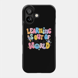 Learning Is Out Of This World Phone Case