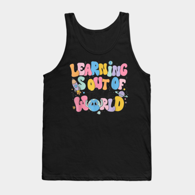 Learning Is Out Of This World Tank Top by dtr_art