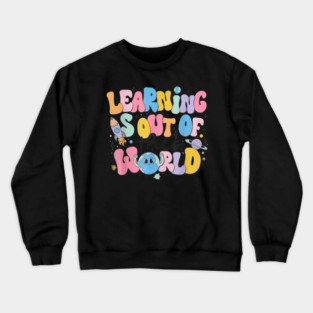 Learning Is Out Of This World Crewneck Sweatshirt