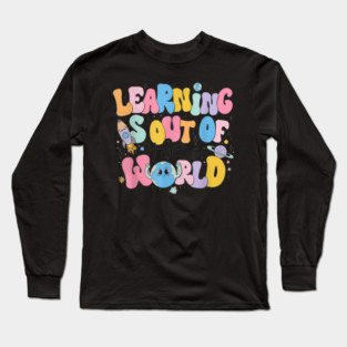 Learning Is Out Of This World Long Sleeve T-Shirt