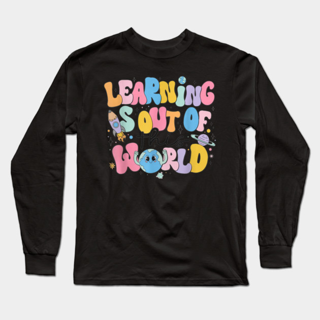Learning Is Out Of This World Long Sleeve T-Shirt by dtr_art
