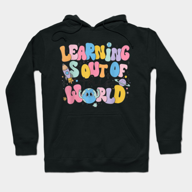 Learning Is Out Of This World Hoodie by dtr_art