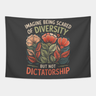 Imagine-Being-Scared-Of-Diversity-But-Not-Dictatorship Tapestry