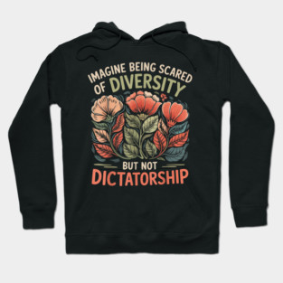 Imagine-Being-Scared-Of-Diversity-But-Not-Dictatorship Hoodie