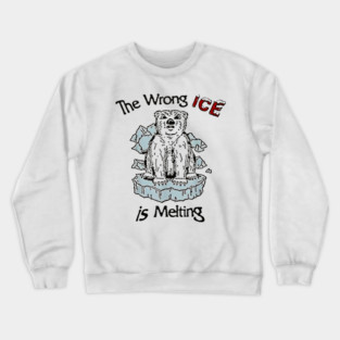 The Wrong ICE Is Melting Bear Crewneck Sweatshirt
