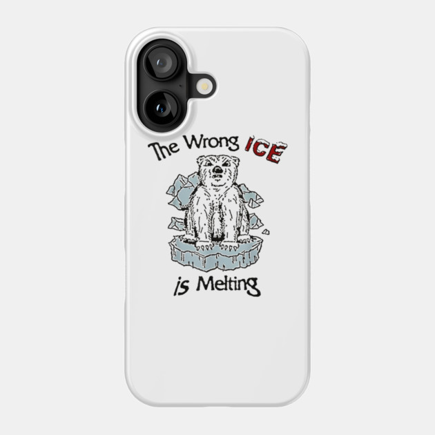 The Wrong ICE Is Melting Bear Phone Case by dtr_art