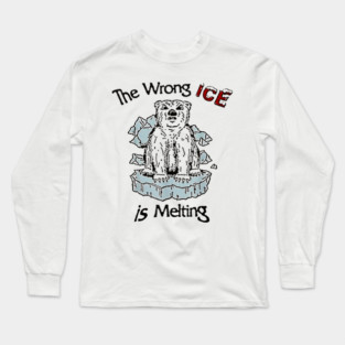 The Wrong ICE Is Melting Bear Long Sleeve T-Shirt