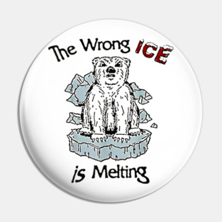 The Wrong ICE Is Melting Bear Pin