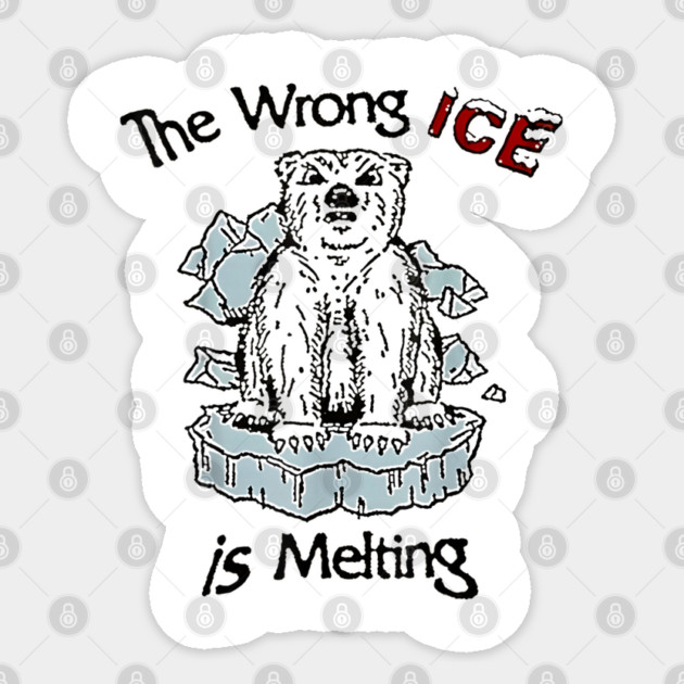 The Wrong ICE Is Melting Bear Sticker by dtr_art