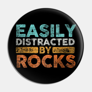 Easily-Distracted-By-Rocks Pin