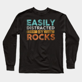Easily-Distracted-By-Rocks Long Sleeve T-Shirt