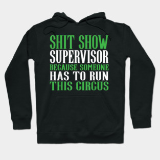 Shit Show Supervisor Because Someone Has To Run This Circus - Funny Circus Quote Hoodie