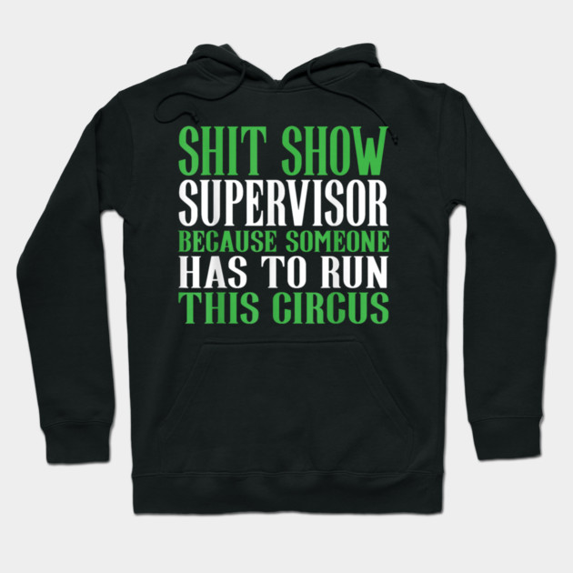 Shit Show Supervisor Because Someone Has To Run This Circus - Funny Circus Quote Hoodie by dtr_art
