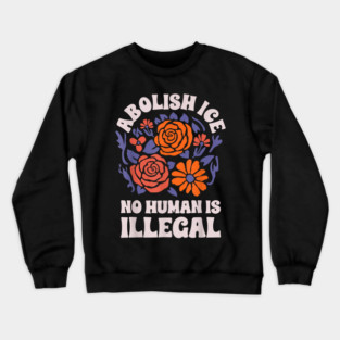 Abolish-Ice-No-Humans-Is-Illegal Crewneck Sweatshirt