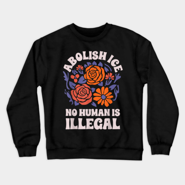 Abolish-Ice-No-Humans-Is-Illegal Crewneck Sweatshirt by dtr_art