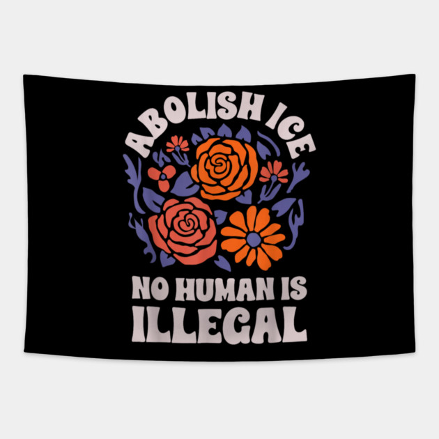 Abolish-Ice-No-Humans-Is-Illegal Tapestry by dtr_art