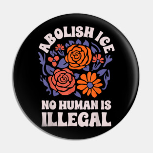 Abolish-Ice-No-Humans-Is-Illegal Pin