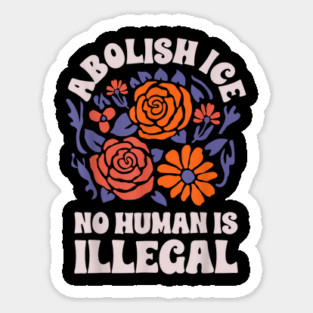 Abolish-Ice-No-Humans-Is-Illegal Sticker