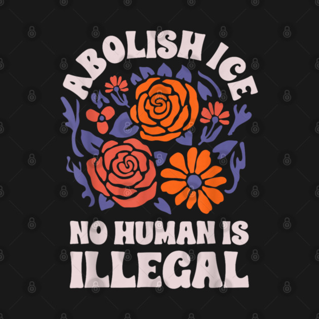 Abolish-Ice-No-Humans-Is-Illegal by dtr_art