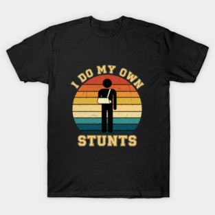 I Do My Own Stuns Funny Kids Gift T-Shirt