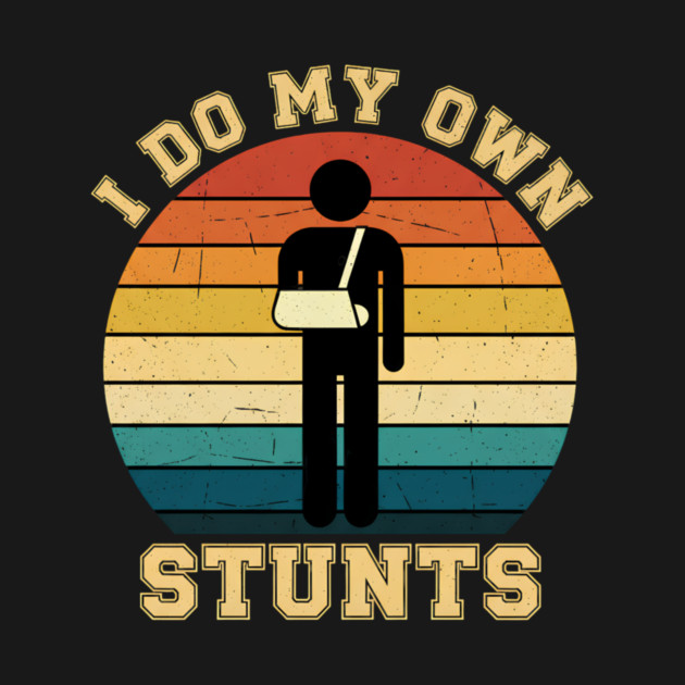 I Do My Own Stuns Funny Kids Gift by aziz's Store 10