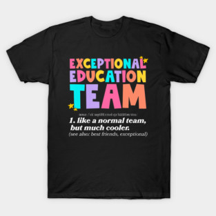 Exceptional Education Team Definition Sped Teacher Quote T-Shirt