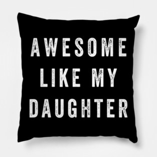 Awesome Like My Daughter Funny Pillow