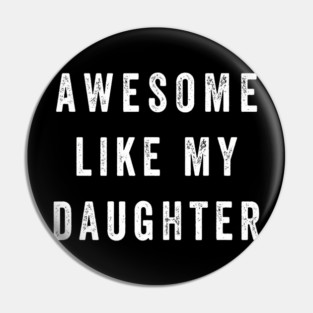 Awesome Like My Daughter Funny Pin